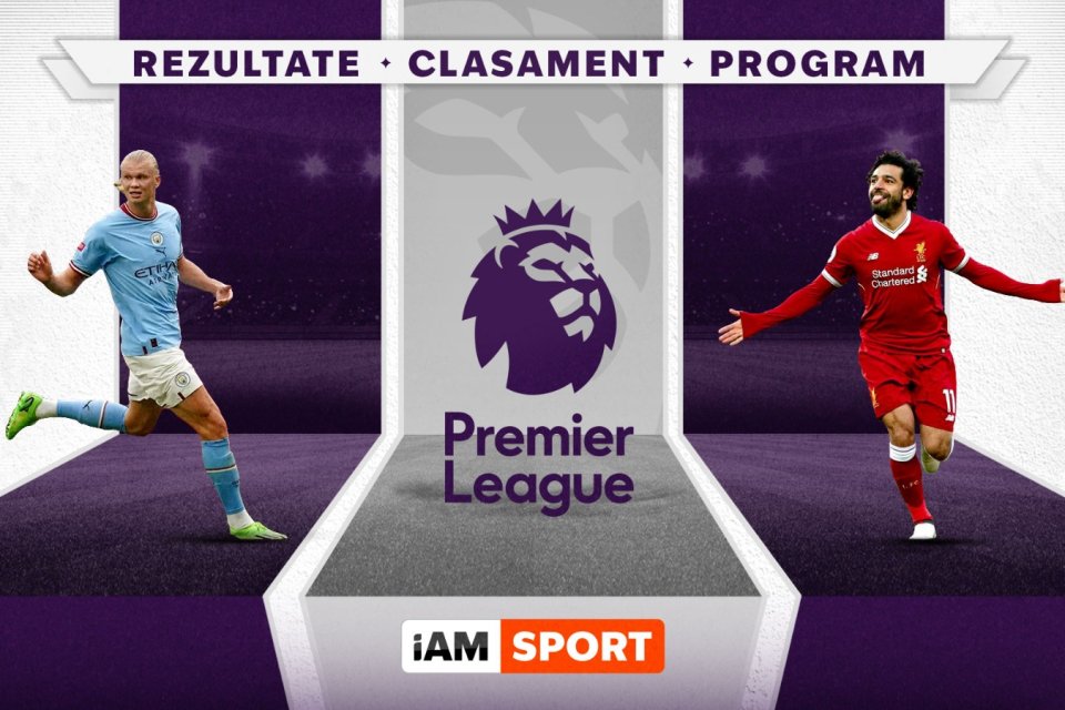 Premier League 2023-2024 - Clasament, rezultate, program meciuri